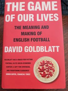 The Game of Our Lives The Meaning and Making of English Football