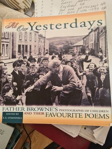 . All Our Yesterday's. Father Browne's Photographs Of Children And Their Favorite Pomes.