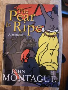 The Pear Is Ripe. A Memoir. By John Montague. First Edition Hardback With Dustjacket In Very Good Condition.