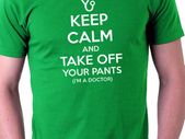Keep calm and take your pants off im a doctor t-shirt