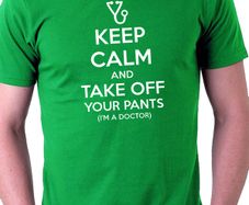 Keep calm and take your pants off im a doctor t-shirt