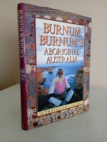 Burnum Burnum's Aboriginal Australia: A Traveller's Guide Edited by David Stewart (GT567)