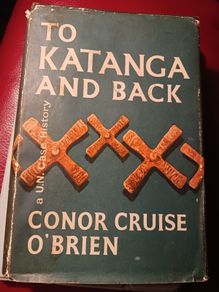 Conor Cruise O Brien / To Katanga And Back/ 1st edition/ 1962
