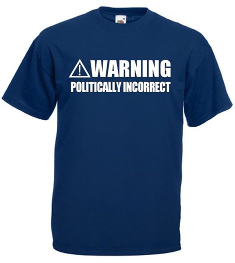 Warning Politically Incorrect  Mens funny slogan t-shirts
