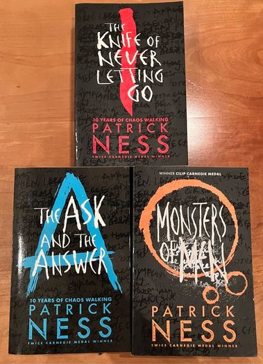 The "Chaos Walking "Trilogy, The Knife Of Never Letting Go, Ask And The Answer, Monsters Of Men by Patrick Ness