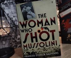 The Woman Who Shot Mussolini ! Hardcover ! 2010 ! by Faber and Faber !