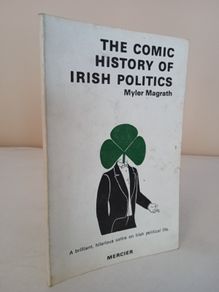 The Comic History of Irish Politics by Myler Magrath (PT109)