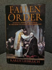 Fallen Order: Intrigue, Heresy, and Scandal in the Rome of Galileo and Caravaggio