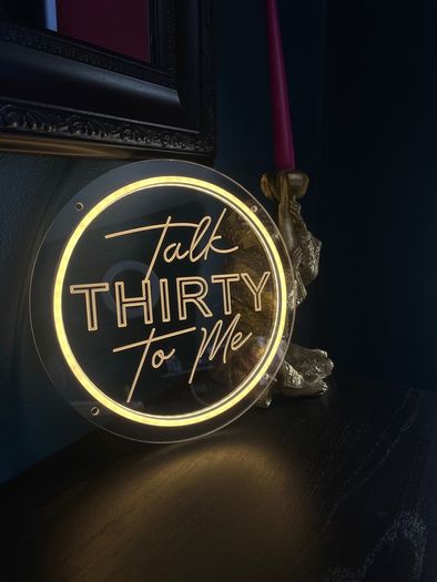 Talk 30 To Me Neon Sign