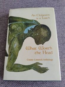 An Cloigeann is a Luach What Worth the Head County Limerick Anthology 1998 by Limerick County Council hardback with dustcover in very good condition FREE STANDARD POSTAGE INCLUDED