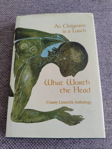 An Cloigeann is a Luach What Worth the Head County Limerick Anthology 1998 by Limerick County Council hardback with dustcover in very good condition FREE STANDARD POSTAGE INCLUDED