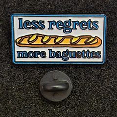 Less regrets,  more baguettes !, pin back badge.