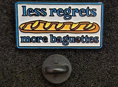 Less regrets,  more baguettes !, pin back badge.