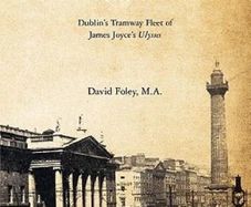 The Bloomsday Trams: Dublin's Tramway Fleet of James Joyce's Ulysses