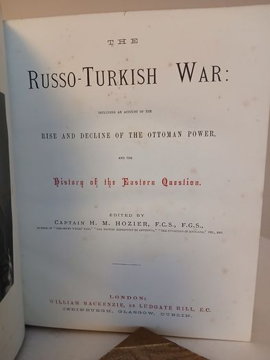 The Russo-Turkish War: Including an Account of the Rise and Decline of the Ottoman Power, and the History of the Eastern Question Edited by Captain Henry Montague Hozier (2 Vol. Set) (PT277)