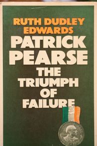 Patrick Pearse. The Triumph of Failure.