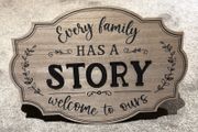 Every Family Has A Story Welcome To Ours - Wooden Sign