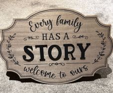 Every Family Has A Story Welcome To Ours - Wooden Sign