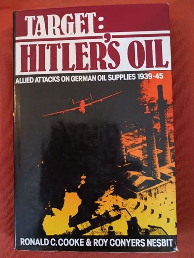 Target: Hitler's Oil / Allied attacks on German oil supplies 1939 - 45/ 1985