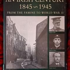 An Irish Century / 1845-1945/ From the Famine to World War 2/ Stephen Small / 1998