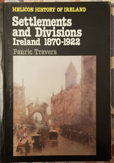 Settlements And Divisions: Ireland 1870-1922 by Pauric Travers