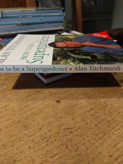 Alan Titchmarsh, how to be a super Gardener. A comprehensive guide to Gardening.