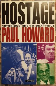 Hostage: Notorious Irish Kidnappings by Paul Howard