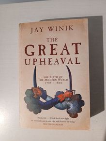 The Great Upheaval - The Birth of the Modern World 1788 - 1800 by Jay Wink