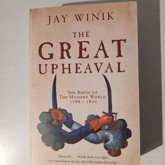 The Great Upheaval - The Birth of the Modern World 1788 - 1800 by Jay Wink