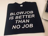Blowjob Is Better Than No Job Funny T-shirt Great Gift Present Stag Night Idea