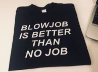 main image for ad Blowjob Is Better Than No Job Funny T-shirt Great Gift Present Stag Night Idea