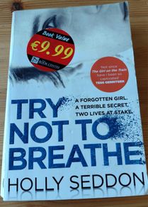 Try Not to breathe.  Holly Seddon. Four books 10 euro