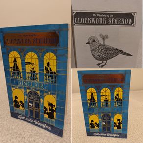 The mystery of the clockwork sparrow by Katherine Woodfine