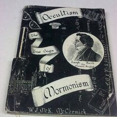 Occultism The true origins of Mormonism by W. J. Mc K. Cormick Belfast Ireland