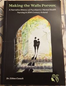 Making The Walls Porus: A Narrative History Of Psychiatric/Mental Health Nursing In 20th Century Ireland by Dr. Eithne Cusack