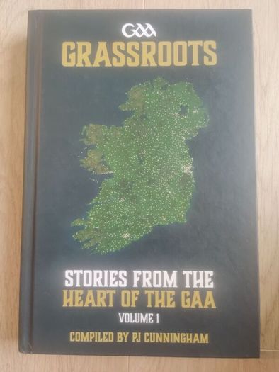 GAA Grassroots - Stories from the Heart of the GAA Volume 1