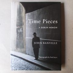 John Banville - Time Pieces, A Dublin Memoir