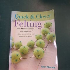 Quick and Clever Felting by Ellen Kharade
