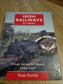 Irish Railways In Colour From Steam To Diesel 1955 - 1967