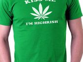 Kiss me i'm highrish T-shirt tee top shirt
