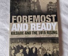 Foremost and Ready: Kildare and the 1916 Rising  by James Durney