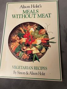 Meals Without Meat: Vegetarian Recipes by Alison and Simon Holst