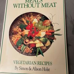 Meals Without Meat: Vegetarian Recipes by Alison and Simon Holst