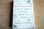 Miscarriage: What Every Woman Needs to Know by Lesley Regan