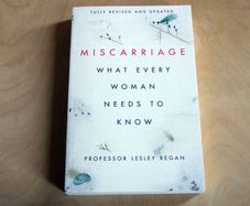 Miscarriage: What Every Woman Needs to Know by Lesley Regan