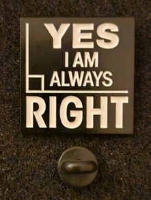 Yes, I'm always right. Pin back badge.