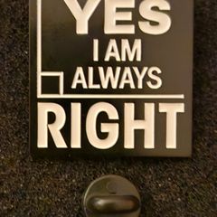 Yes, I'm always right. Pin back badge.