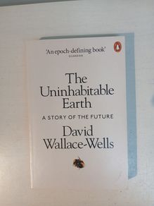 The Uninhabitable Earth - A Story of The Future by David Wallace-Wells