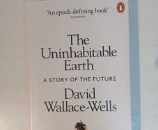 The Uninhabitable Earth - A Story of The Future by David Wallace-Wells