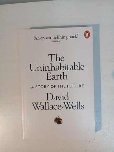 The Uninhabitable Earth - A Story of The Future by David Wallace-Wells